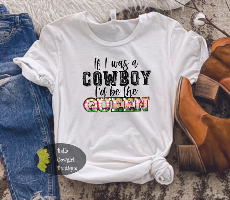 Cute cotton tees for women If I Was A Cowboy I'd Be The Queen Country Music T-Shirt